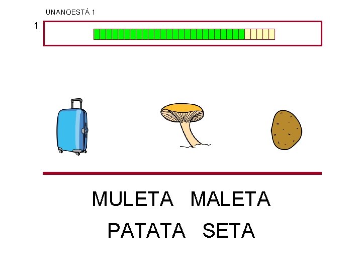 UNANOESTÁ 1 1 MULETA MALETA PATATA SETA 