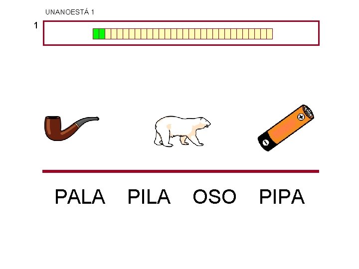 UNANOESTÁ 1 1 PALA PILA OSO PIPA 