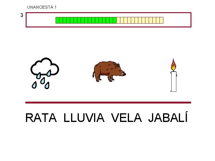 UNANOESTÁ 1 3 RATA LLUVIA VELA JABALÍ 