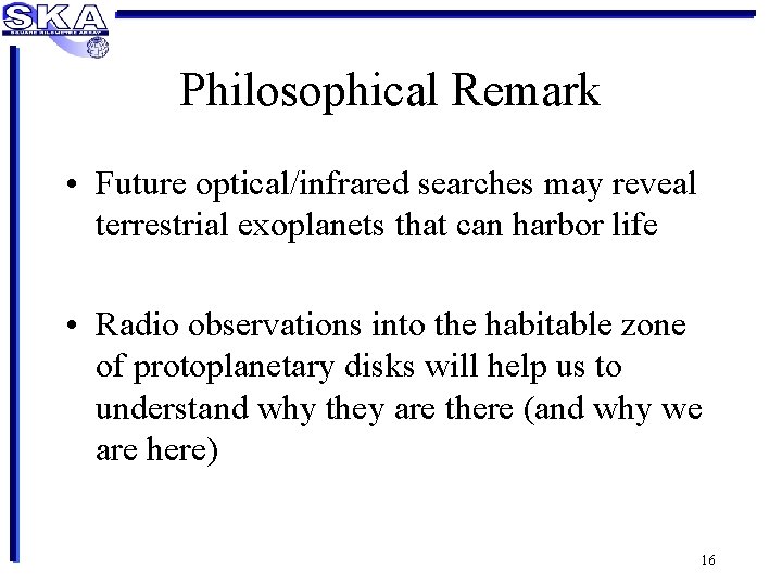 Philosophical Remark • Future optical/infrared searches may reveal terrestrial exoplanets that can harbor life