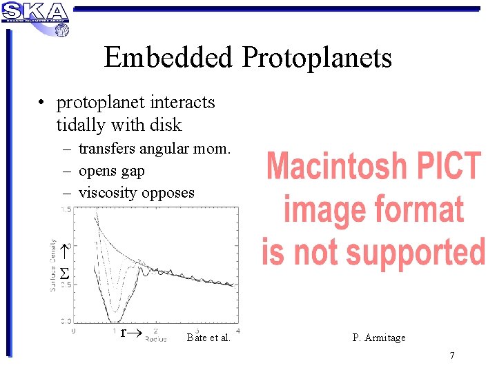 Embedded Protoplanets • protoplanet interacts tidally with disk – transfers angular mom. – opens