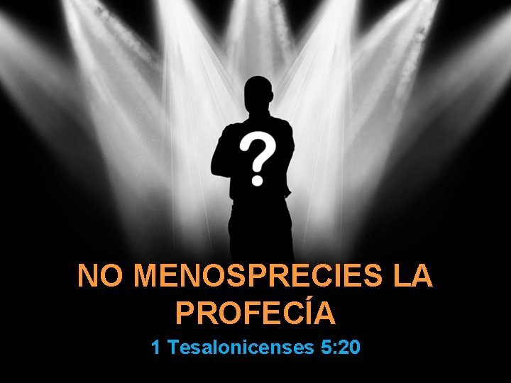 NO MENOSPRECIES LA PROFECÍA 1 Tesalonicenses 5: 20 