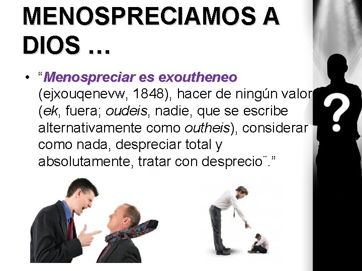 MENOSPRECIAMOS A DIOS … • “Menospreciar es exoutheneo (ejxouqenevw, 1848), hacer de ningún valor