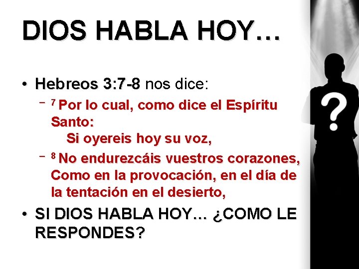 DIOS HABLA HOY… • Hebreos 3: 7 -8 nos dice: Hebreos 3: 7 -8