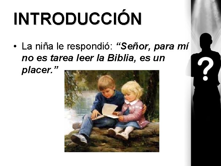 INTRODUCCIÓN • La niña le respondió: “Señor, para mí no es tarea leer la