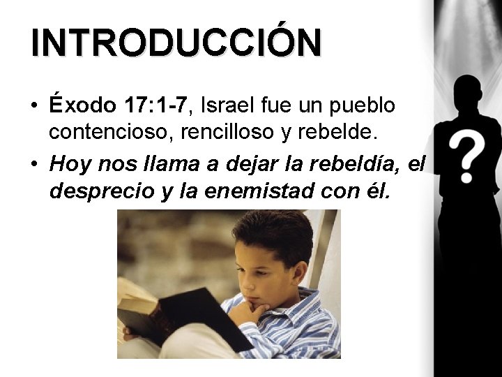 INTRODUCCIÓN • Éxodo 17: 1 -7, Israel fue un pueblo contencioso, rencilloso y rebelde.