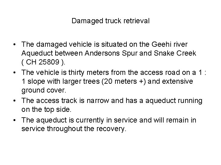 Damaged truck retrieval • The damaged vehicle is situated on the Geehi river Aqueduct Damaged truck retrieval • The damaged vehicle is situated on the Geehi river Aqueduct