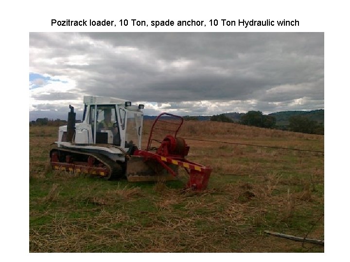 Pozitrack loader, 10 Ton, spade anchor, 10 Ton Hydraulic winch Pozitrack loader, 10 Ton, spade anchor, 10 Ton Hydraulic winch