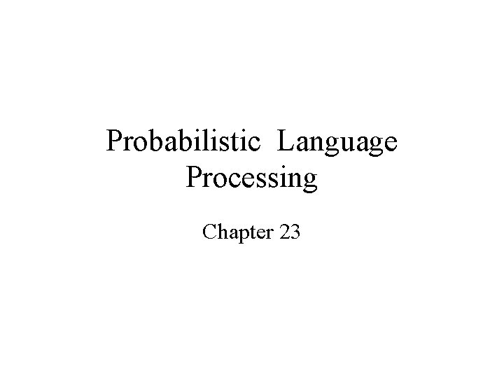 Probabilistic Language Processing Chapter 23 