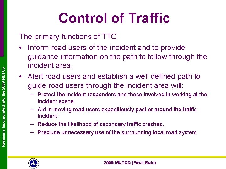 Revisions Incorporated into the 2009 MUTCD Control of Traffic The primary functions of TTC