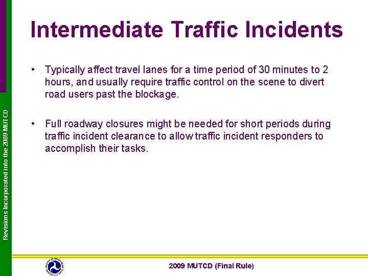 Intermediate Traffic Incidents Revisions Incorporated into the 2009 MUTCD • Typically affect travel lanes