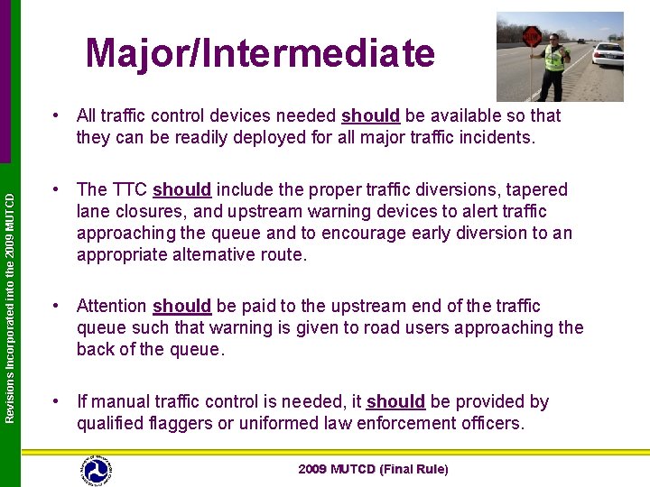 Major/Intermediate Revisions Incorporated into the 2009 MUTCD • All traffic control devices needed should