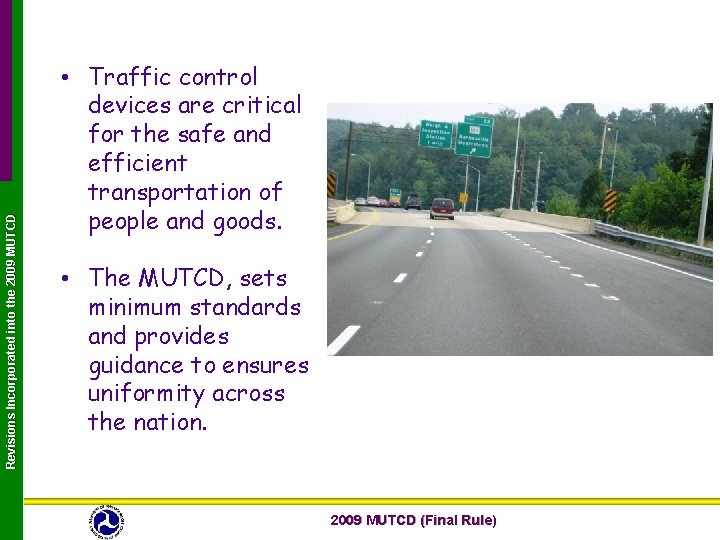 Revisions Incorporated into the 2009 MUTCD • Traffic control devices are critical for the