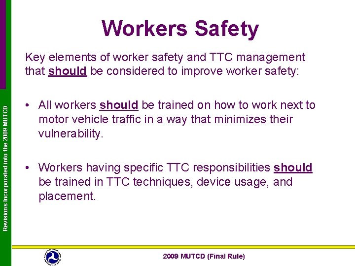 Workers Safety Revisions Incorporated into the 2009 MUTCD Key elements of worker safety and