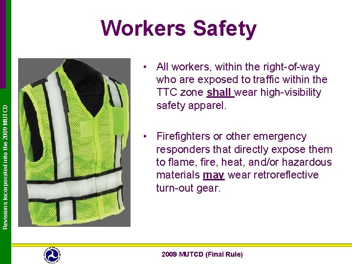 Revisions Incorporated into the 2009 MUTCD Workers Safety • All workers, within the right-of-way