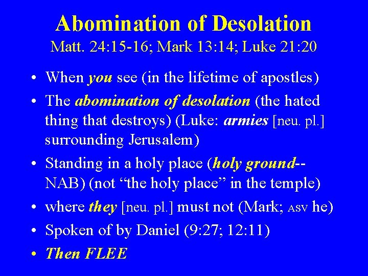 Abomination of Desolation Matt. 24: 15 -16; Mark 13: 14; Luke 21: 20 •