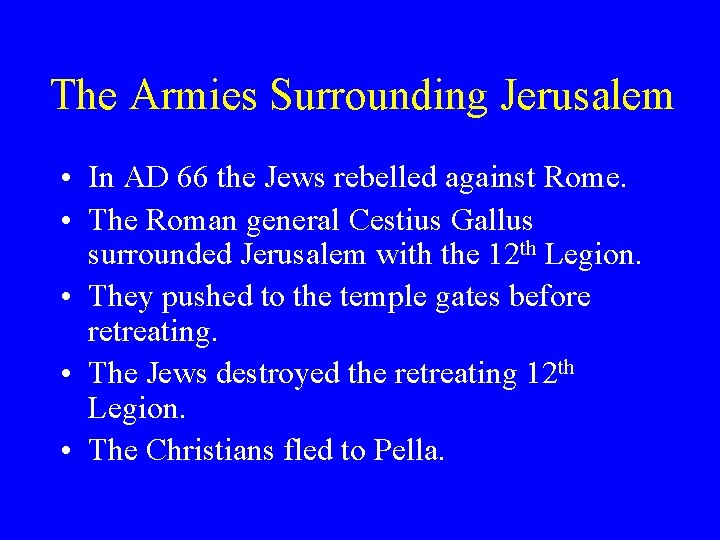 The Armies Surrounding Jerusalem • In AD 66 the Jews rebelled against Rome. •