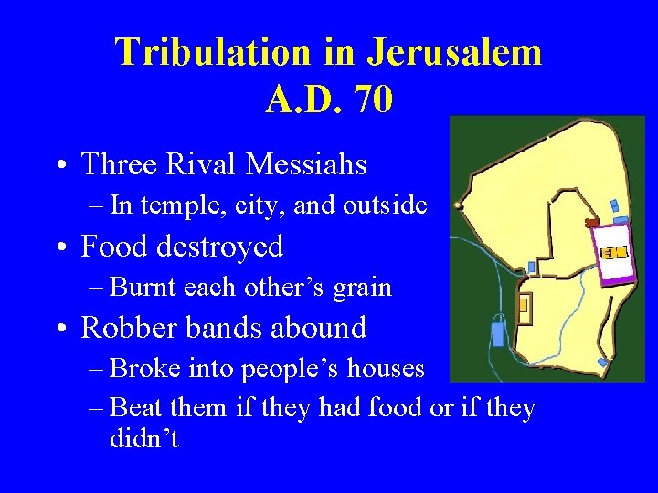 Tribulation in Jerusalem A. D. 70 • Three Rival Messiahs – In temple, city,