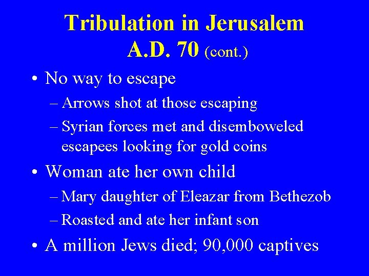 Tribulation in Jerusalem A. D. 70 (cont. ) • No way to escape –