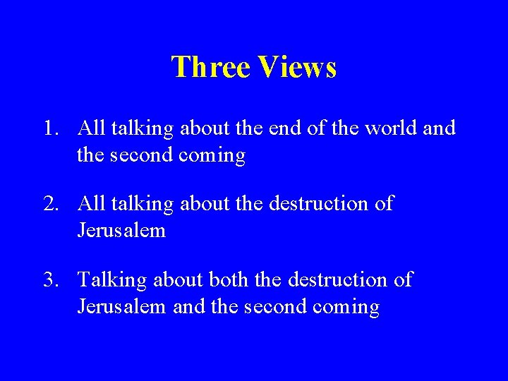 Three Views 1. All talking about the end of the world and the second