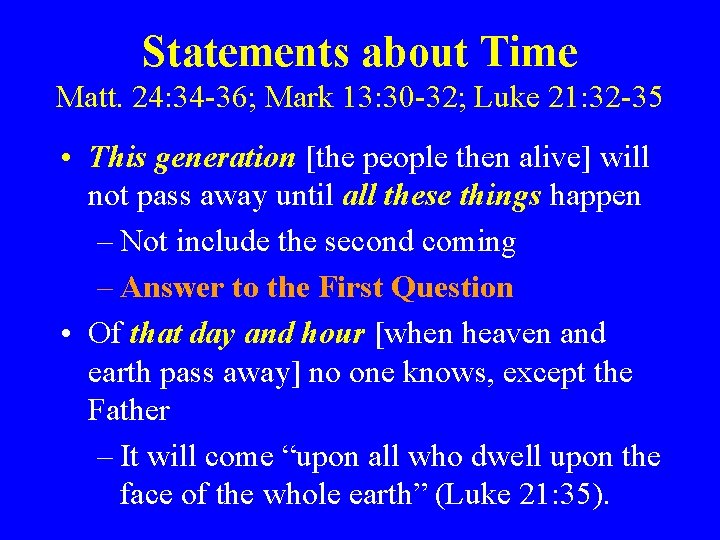 Statements about Time Matt. 24: 34 -36; Mark 13: 30 -32; Luke 21: 32