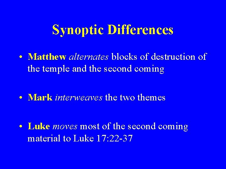 Synoptic Differences • Matthew alternates blocks of destruction of the temple and the second
