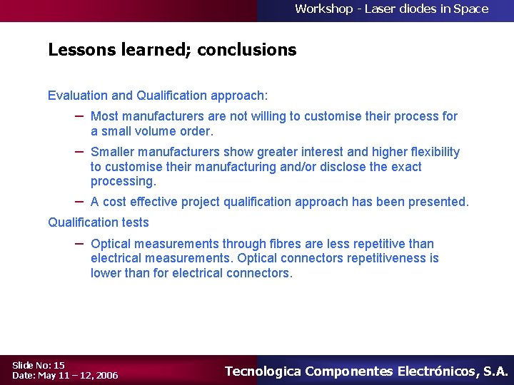 Workshop - Laser diodes in Space Lessons learned; conclusions Evaluation and Qualification approach: –