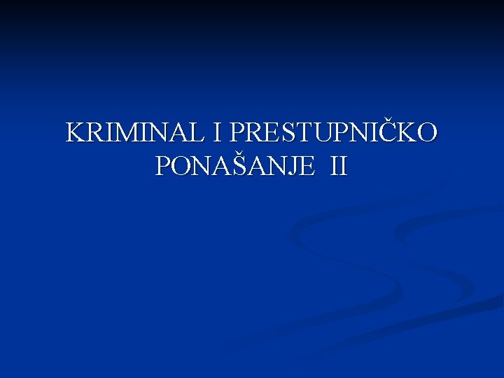 KRIMINAL I PRESTUPNIČKO PONAŠANJE II 