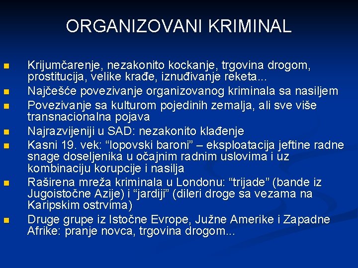 ORGANIZOVANI KRIMINAL n n n n Krijumčarenje, nezakonito kockanje, trgovina drogom, prostitucija, velike krađe,