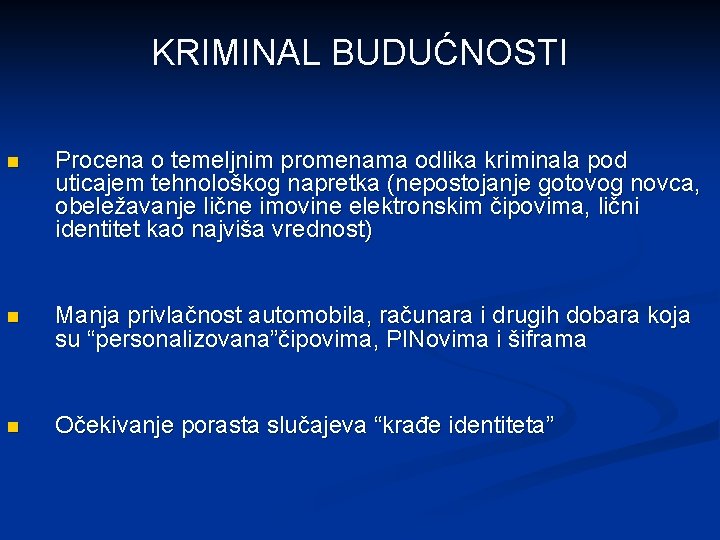 KRIMINAL BUDUĆNOSTI n Procena o temeljnim promenama odlika kriminala pod uticajem tehnološkog napretka (nepostojanje