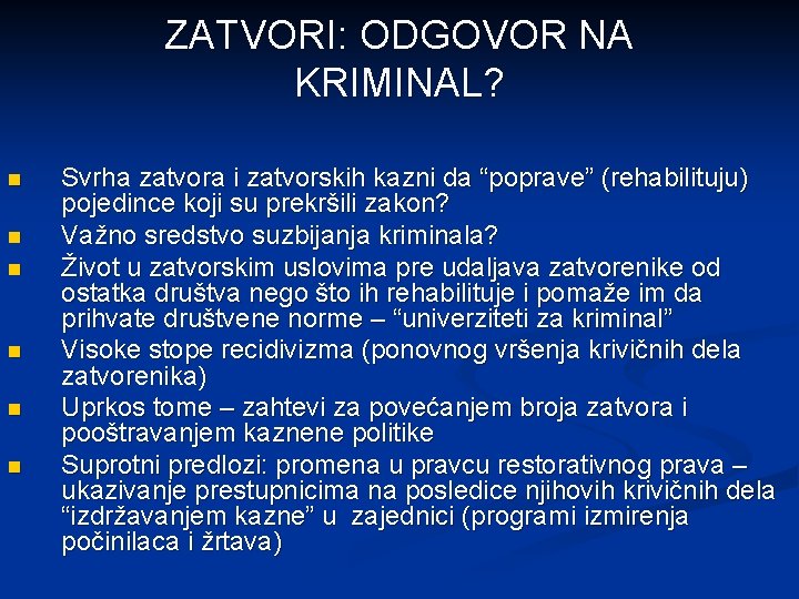 ZATVORI: ODGOVOR NA KRIMINAL? n n n Svrha zatvora i zatvorskih kazni da “poprave”