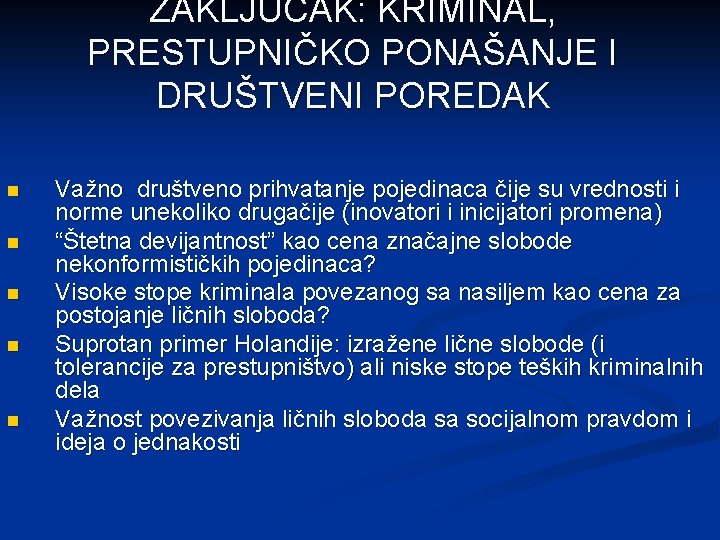 ZAKLJUČAK: KRIMINAL, PRESTUPNIČKO PONAŠANJE I DRUŠTVENI POREDAK n n n Važno društveno prihvatanje pojedinaca