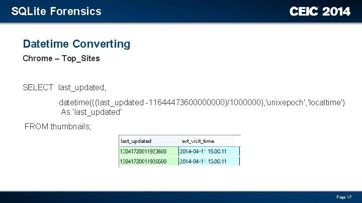 SQLite Forensics Datetime Converting Chrome – Top_Sites SELECT last_updated, datetime(((last_updated -1164447360000)/1000000), 'unixepoch', 'localtime') As