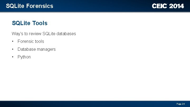 SQLite Forensics SQLite Tools Way’s to review SQLite databases • Forensic tools • Database