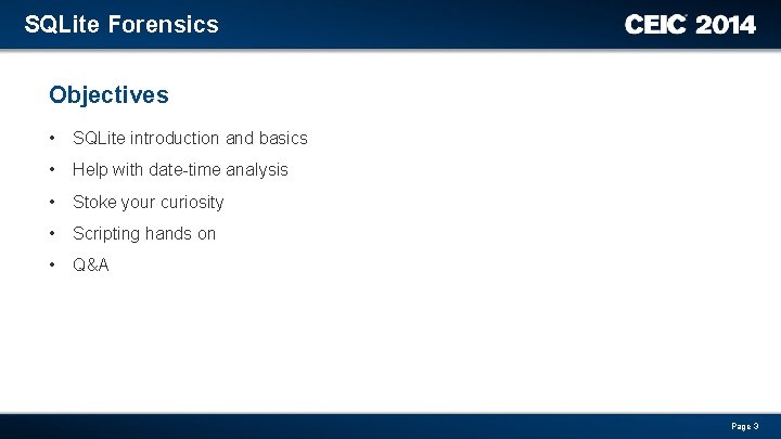 SQLite Forensics Objectives • SQLite introduction and basics • Help with date-time analysis •