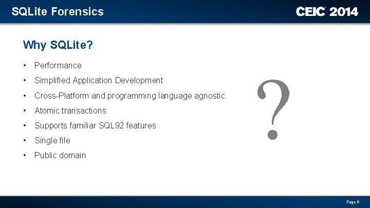 SQLite Forensics Why SQLite? • Performance • Simplified Application Development • Cross-Platform and programming