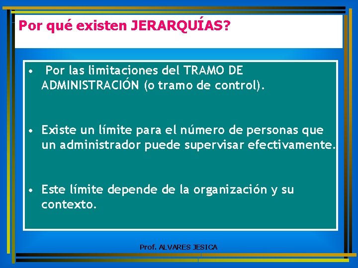 Por qué existen JERARQUÍAS? • Por las limitaciones del TRAMO DE ADMINISTRACIÓN (o tramo