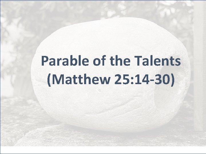 Parable of the Talents (Matthew 25: 14 -30) 