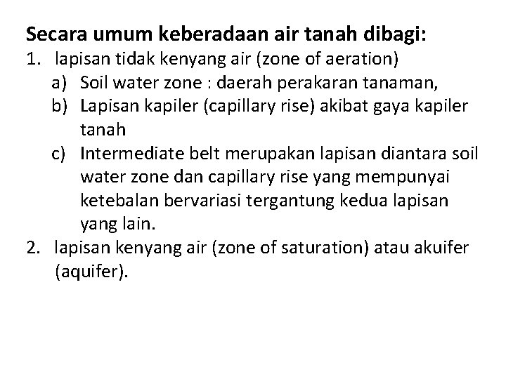 Secara umum keberadaan air tanah dibagi: 1. lapisan tidak kenyang air (zone of aeration)