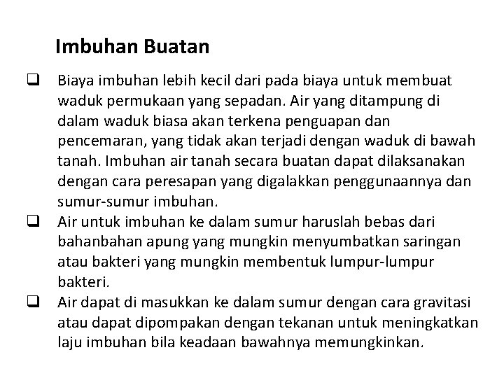 Imbuhan Buatan q Biaya imbuhan lebih kecil dari pada biaya untuk membuat waduk permukaan