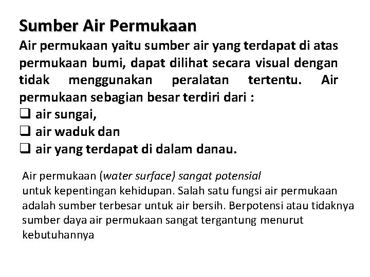 Sumber Air Permukaan Air permukaan yaitu sumber air yang terdapat di atas permukaan bumi,