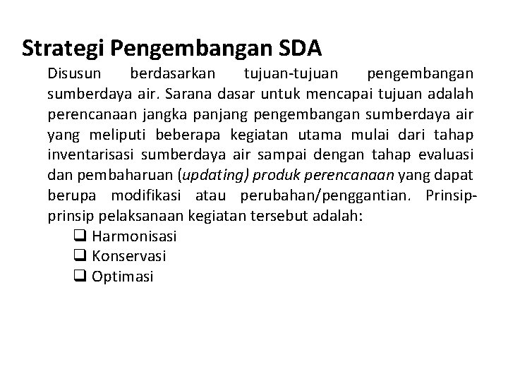 Strategi Pengembangan SDA Disusun berdasarkan tujuan-tujuan pengembangan sumberdaya air. Sarana dasar untuk mencapai tujuan