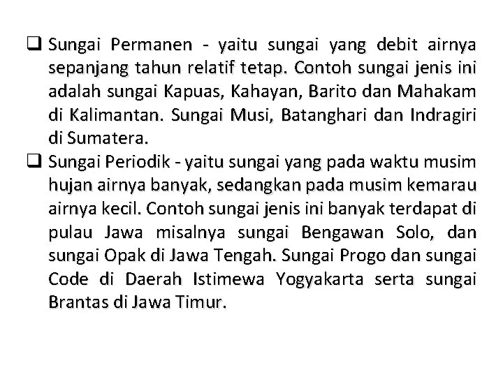 q Sungai Permanen - yaitu sungai yang debit airnya sepanjang tahun relatif tetap. Contoh