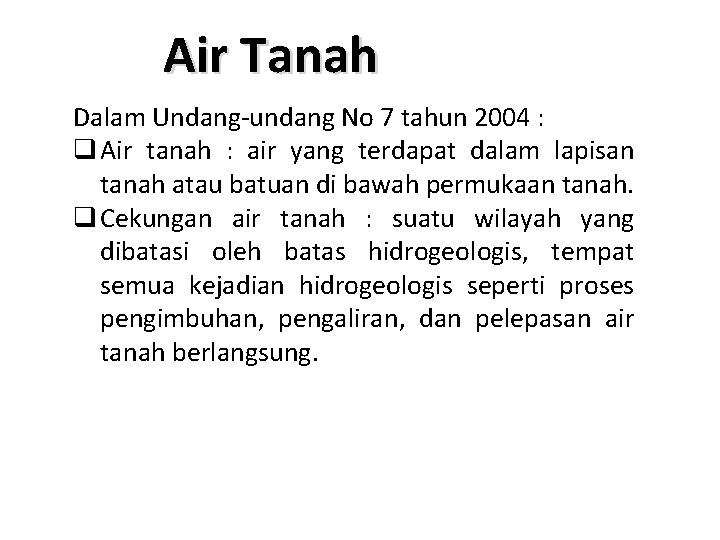Air Tanah Dalam Undang-undang No 7 tahun 2004 : q Air tanah : air