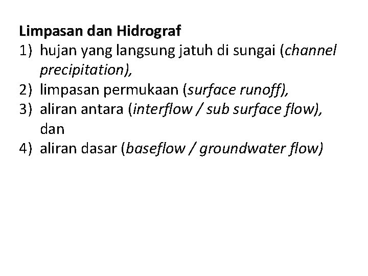 Limpasan dan Hidrograf 1) hujan yang langsung jatuh di sungai (channel precipitation), 2) limpasan