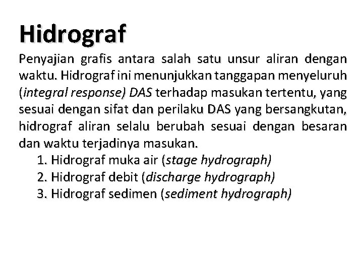 Hidrograf Penyajian grafis antara salah satu unsur aliran dengan waktu. Hidrograf ini menunjukkan tanggapan