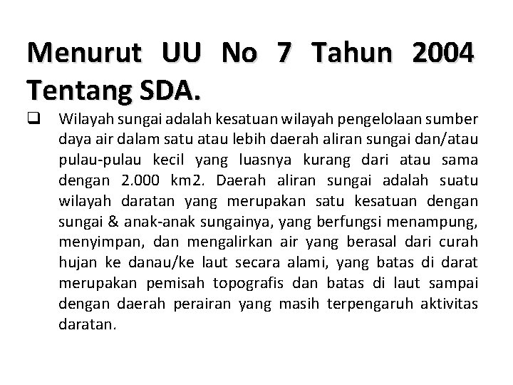 Menurut UU No 7 Tahun 2004 Tentang SDA. q Wilayah sungai adalah kesatuan wilayah