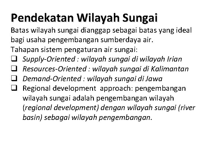 Pendekatan Wilayah Sungai Batas wilayah sungai dianggap sebagai batas yang ideal bagi usaha pengembangan