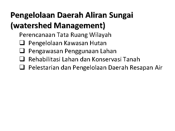 Pengelolaan Daerah Aliran Sungai (watershed Management) Perencanaan Tata Ruang Wilayah q Pengelolaan Kawasan Hutan