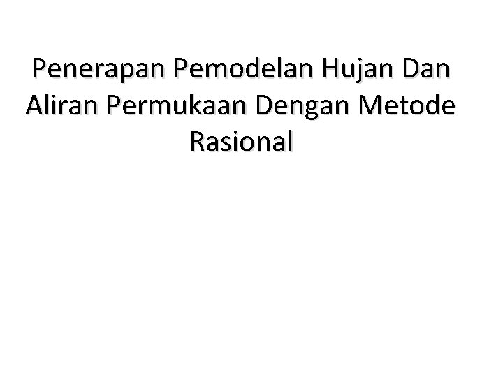 Penerapan Pemodelan Hujan Dan Aliran Permukaan Dengan Metode Rasional 